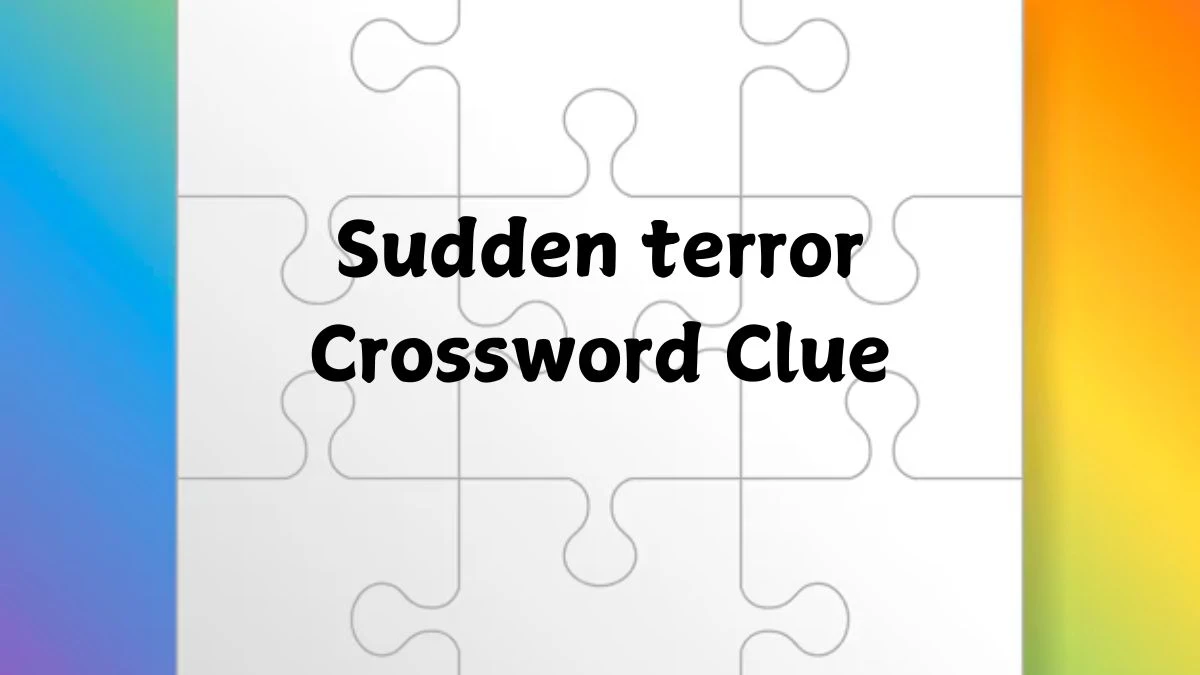 Sudden terror Crossword Clue 5 Letters