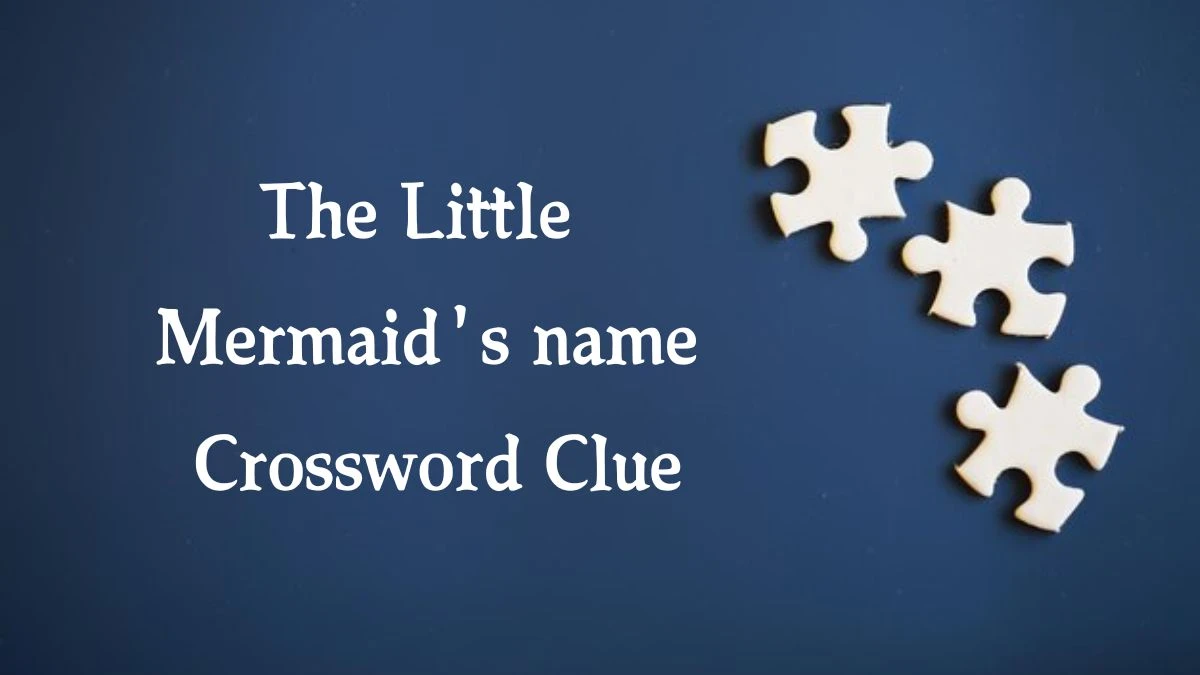 The Little Mermaid's name NYT Crossword Clue