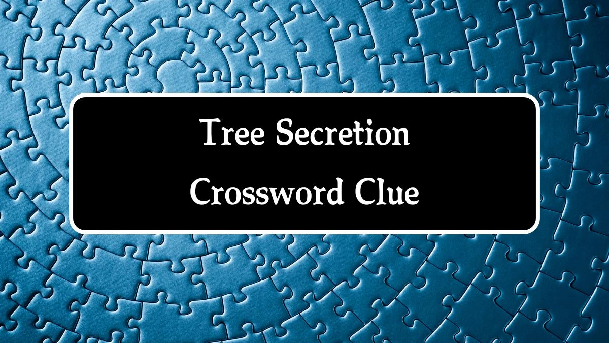 Tree Secretion Crossword Clue