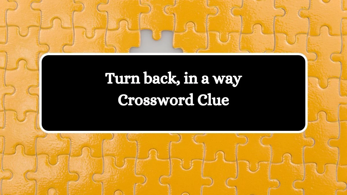 Turn back, in a way Crossword Clue