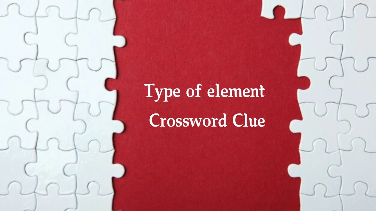 Type of element Crossword Clue 5 Letters