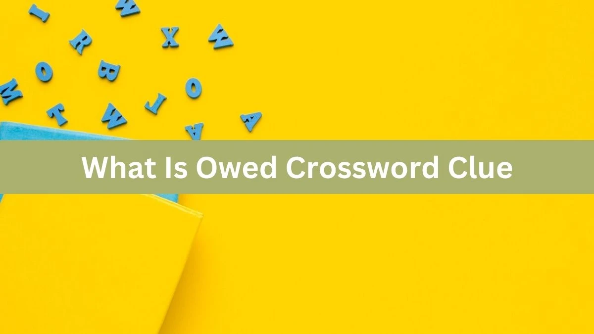 What Is Owed Crossword Clue