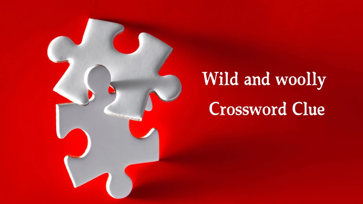 Wild and woolly Crossword Clue