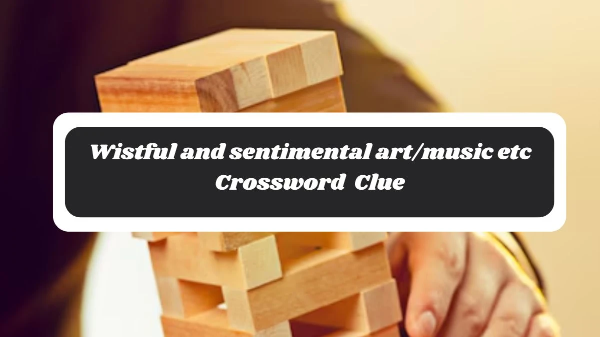 Guardian Quick Wistful and sentimental art/music etc Crossword Clue