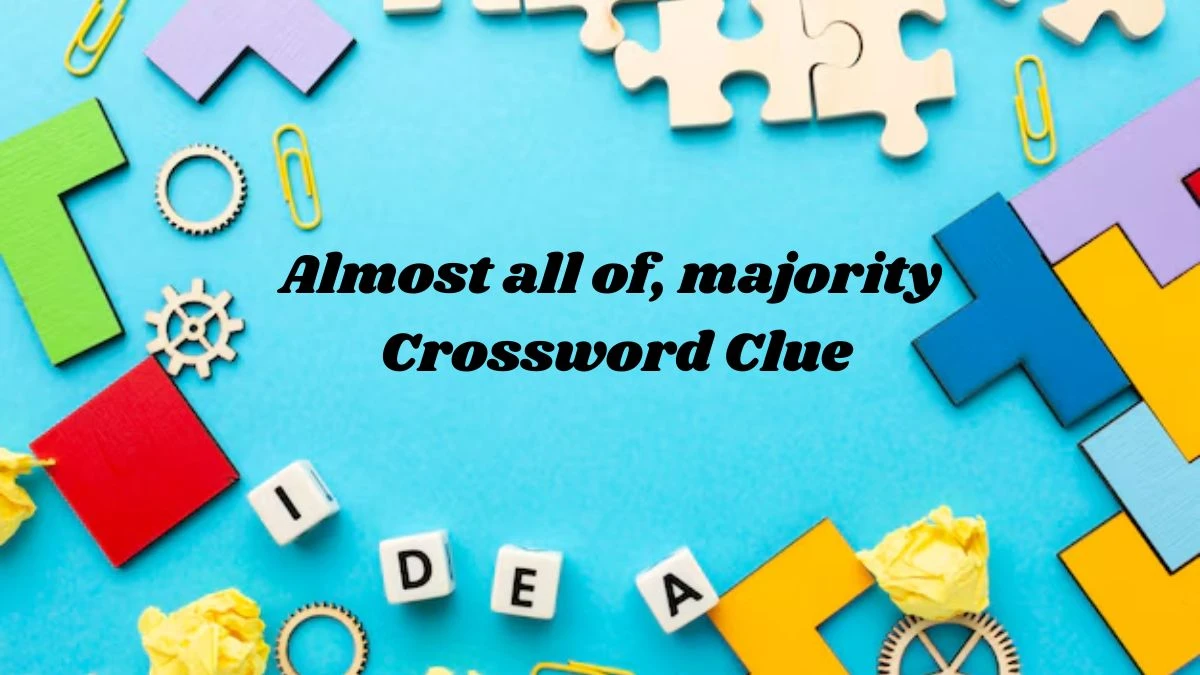 Almost all of, majority Crossword Clue Puzzle Page