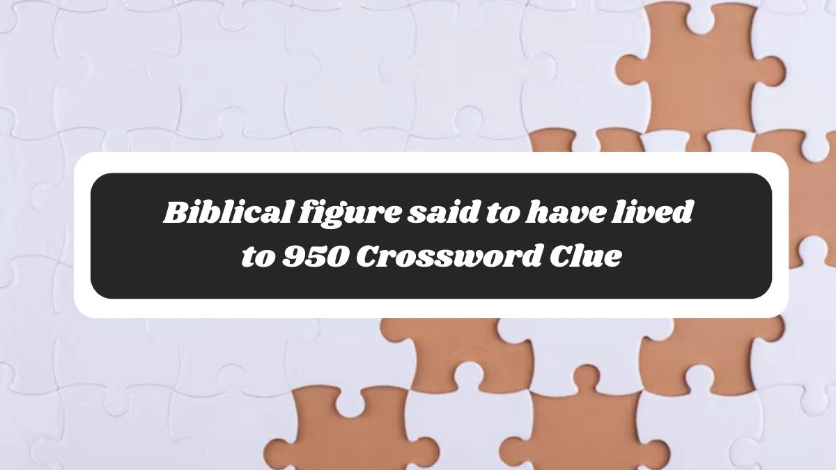 Biblical figure said to have lived to 950 Crossword Clue