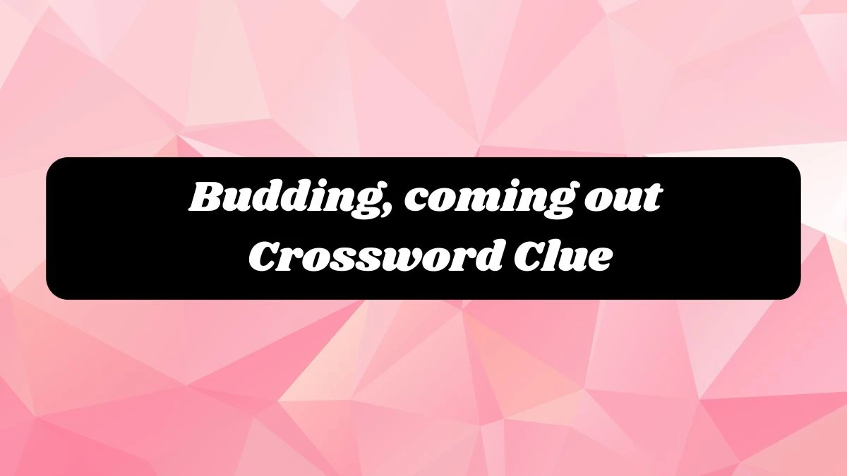 Budding, coming out Crossword Clue Puzzle Page