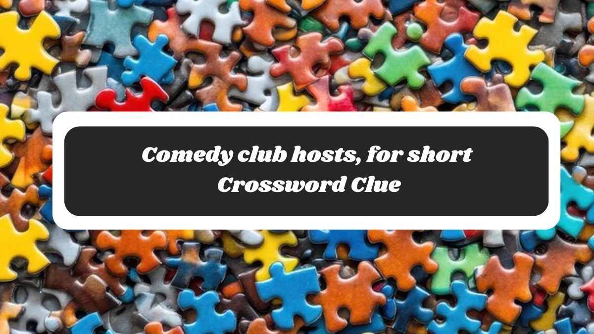 Comedy club hosts, for short NYT