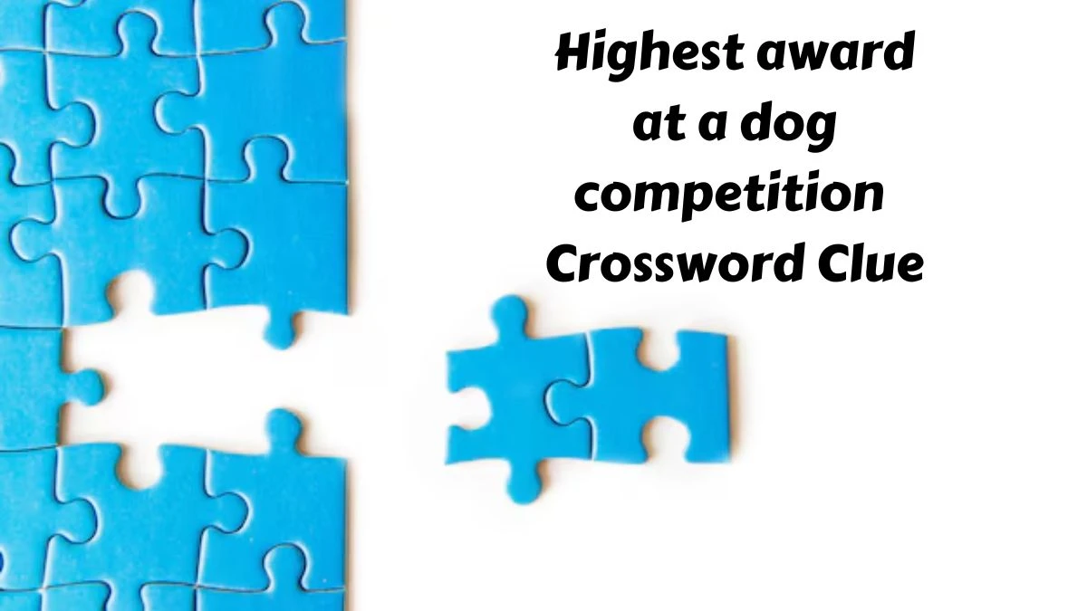 Highest award at a dog competition Crossword Clue