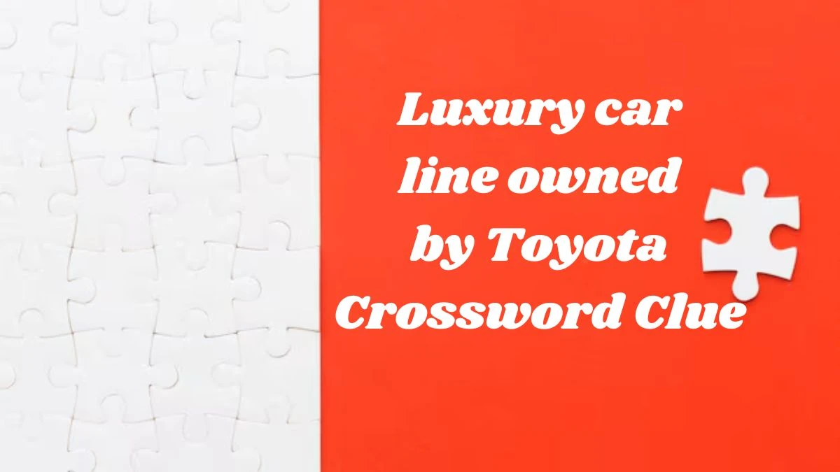 Luxury car line owned by Toyota NYT