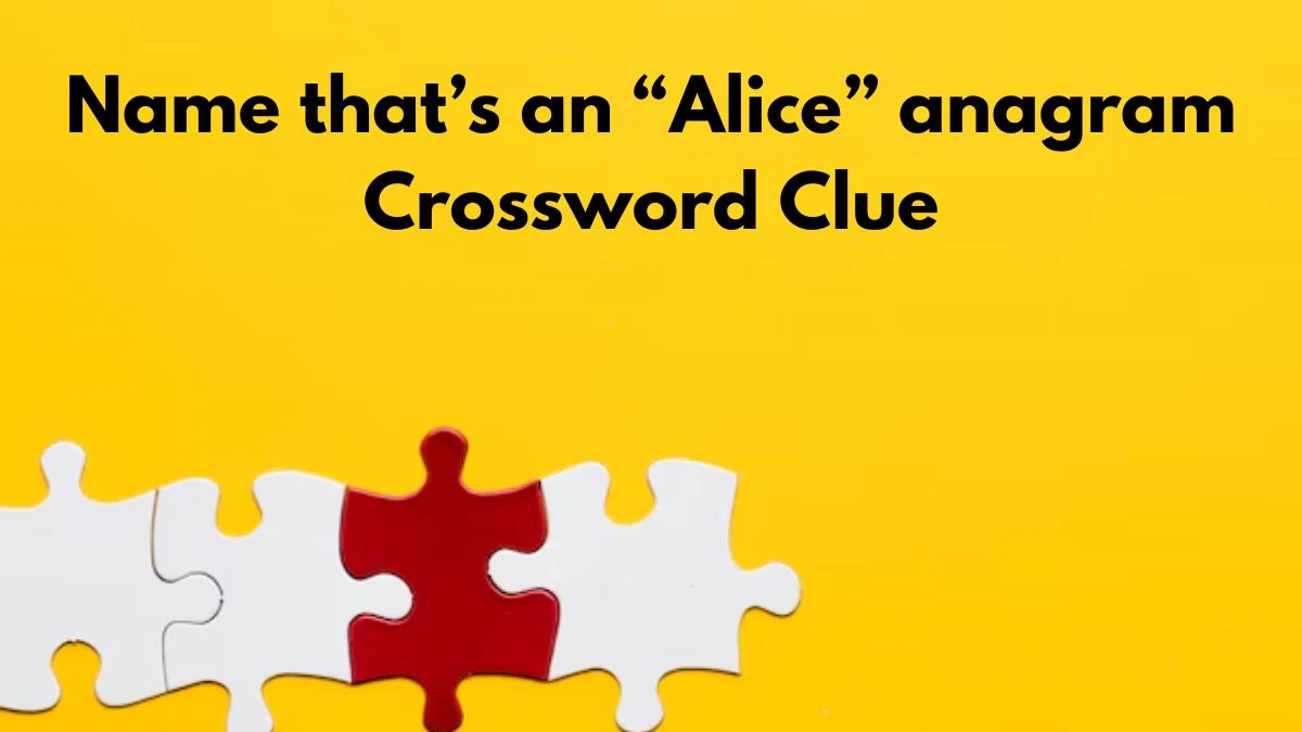 Name that’s an “Alice” anagram Crossword Clue