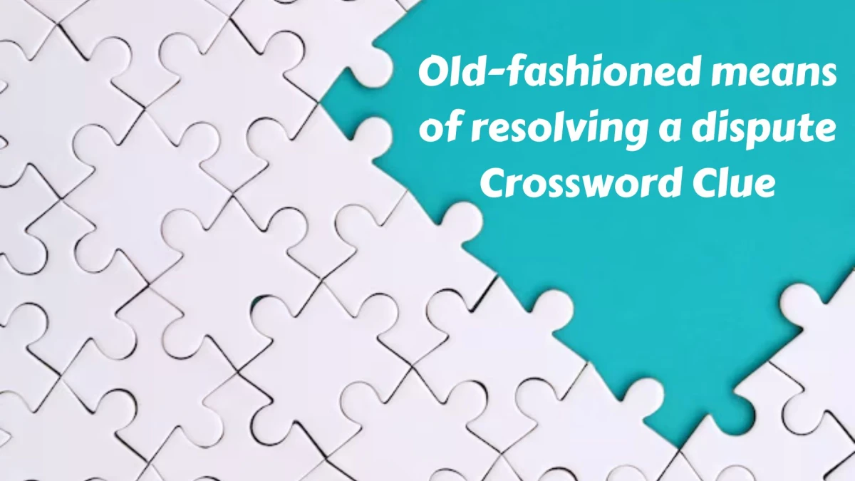 Old-fashioned means of resolving a dispute Crossword Clue