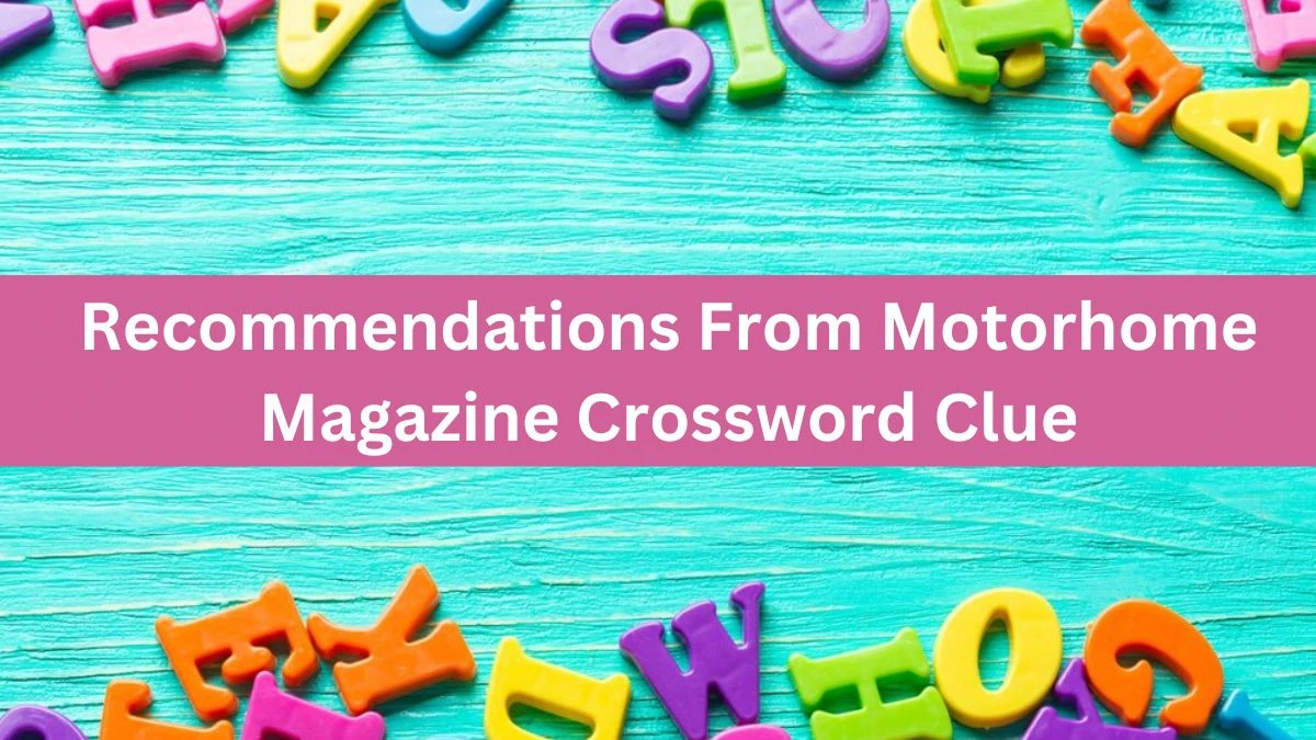 Recommendations From Motorhome Magazine Crossword Clue