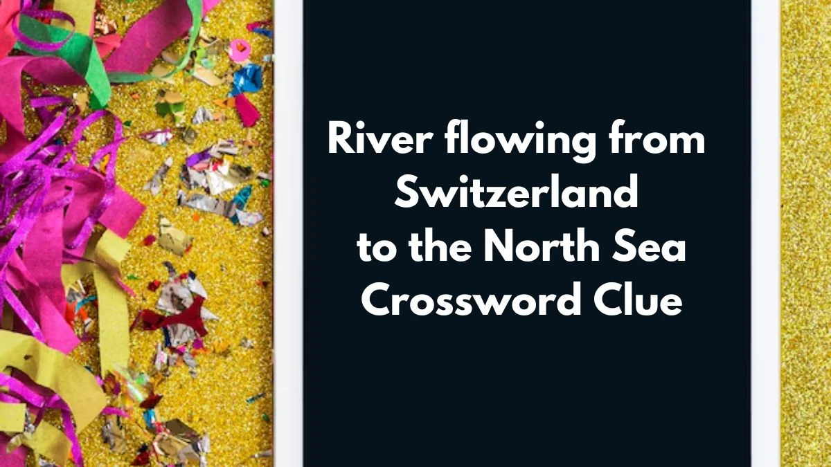 River flowing from Switzerland to the North Sea Crossword Clue