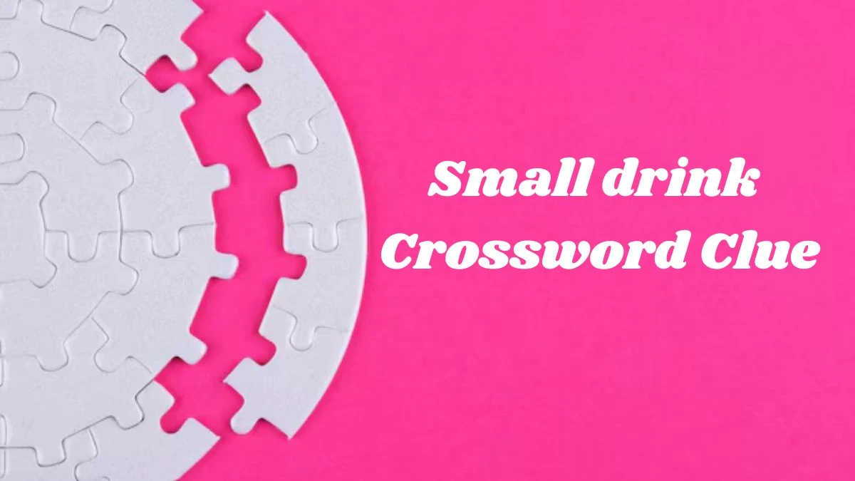 Small drink Crossword Clue 3 Letters