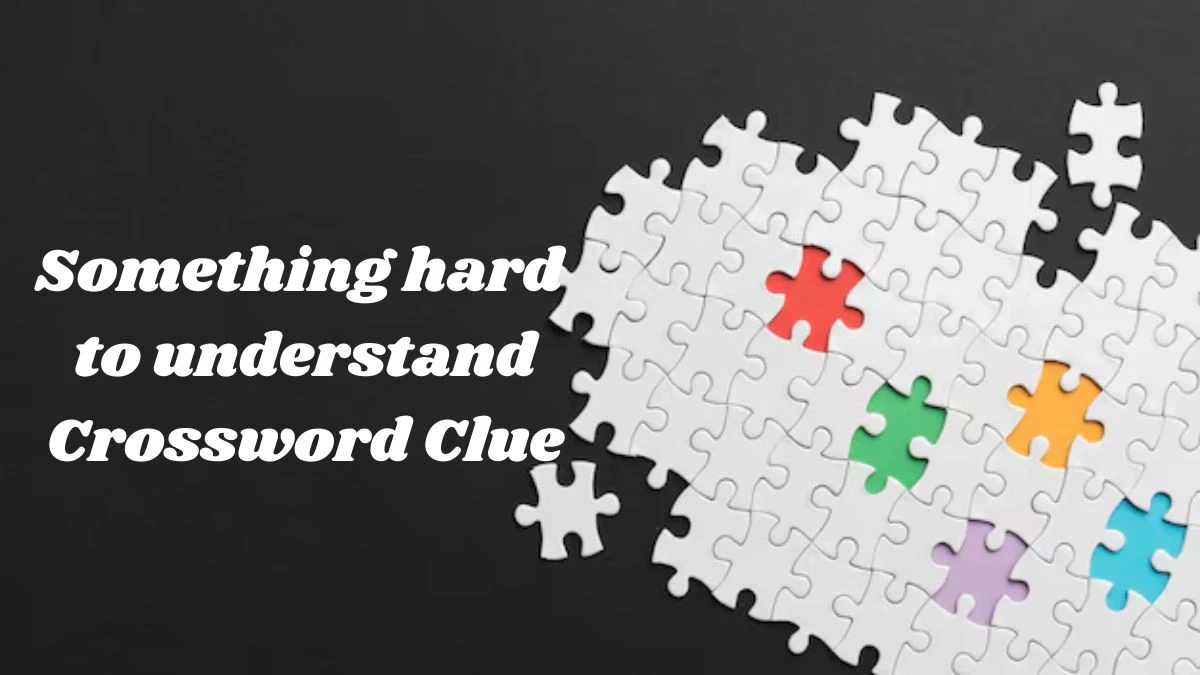 Something hard to understand Crossword Clue Puzzle Page