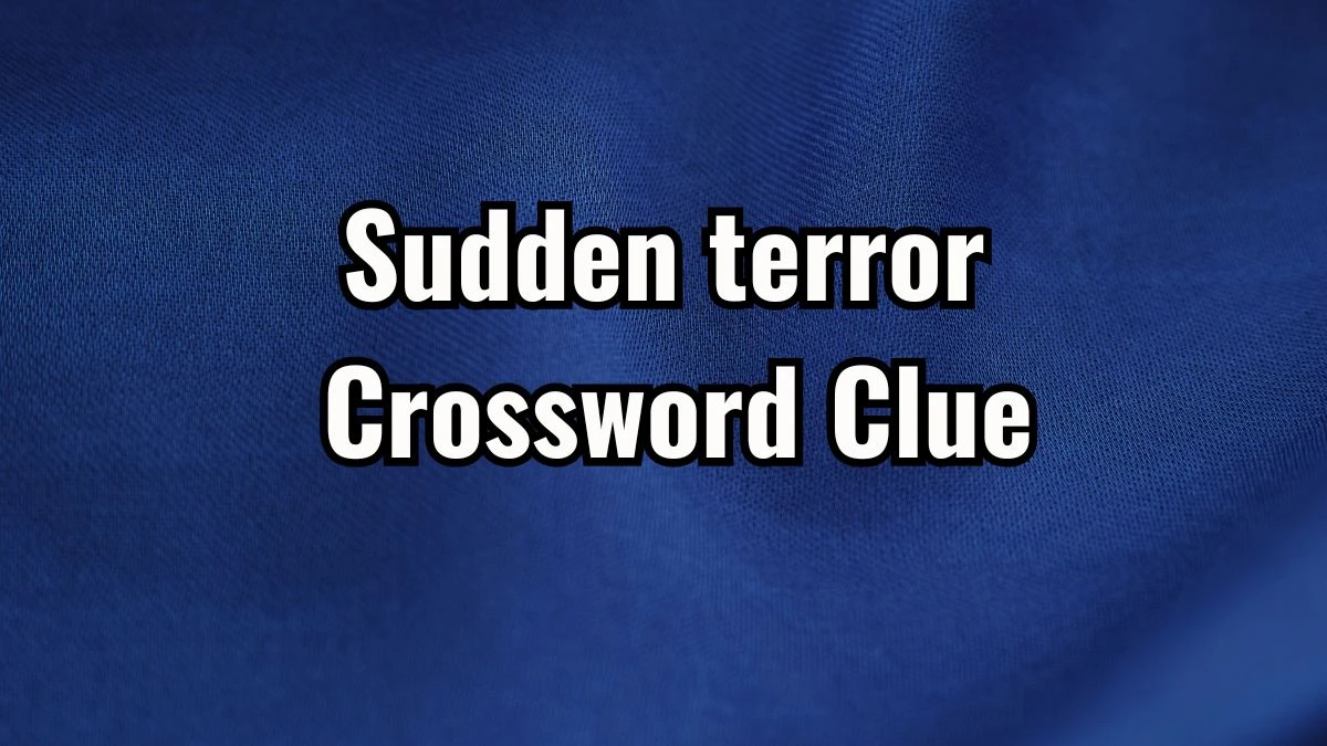 Sudden terror Crossword Clue 5 Letters