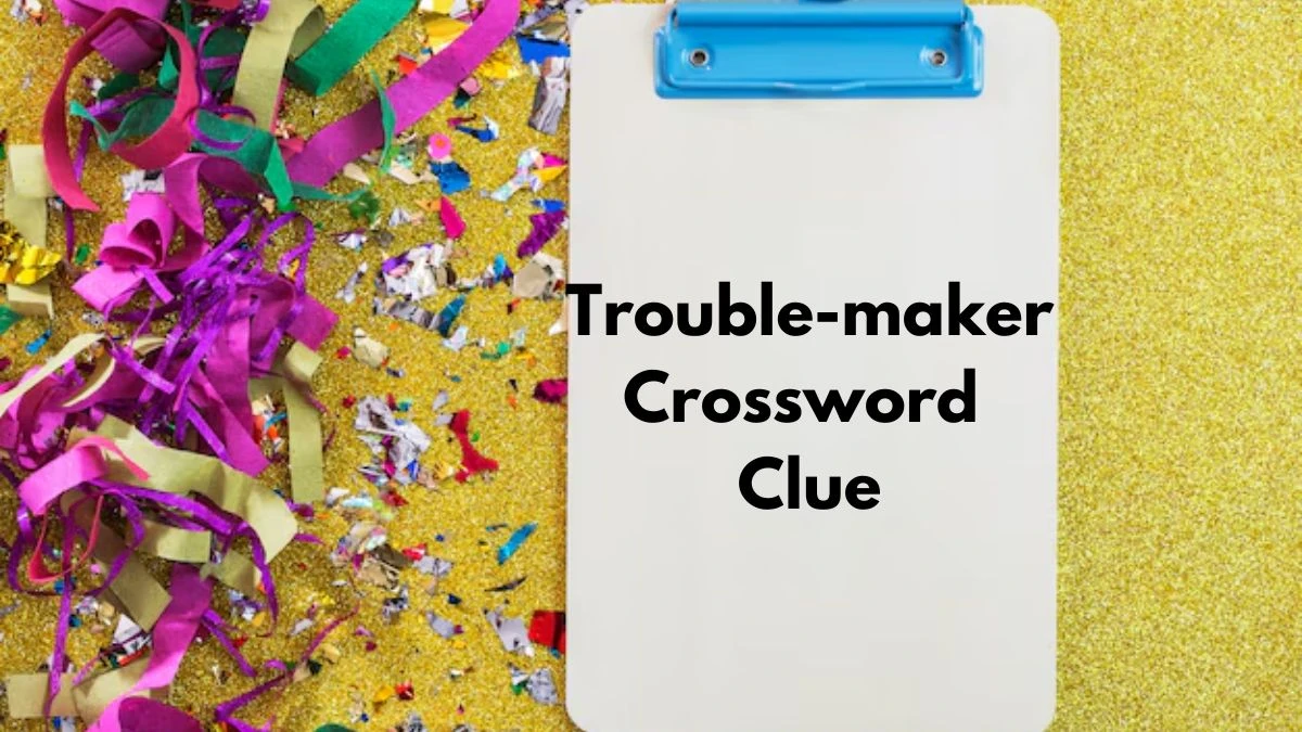 Trouble-maker Crossword Clue 7 Letters