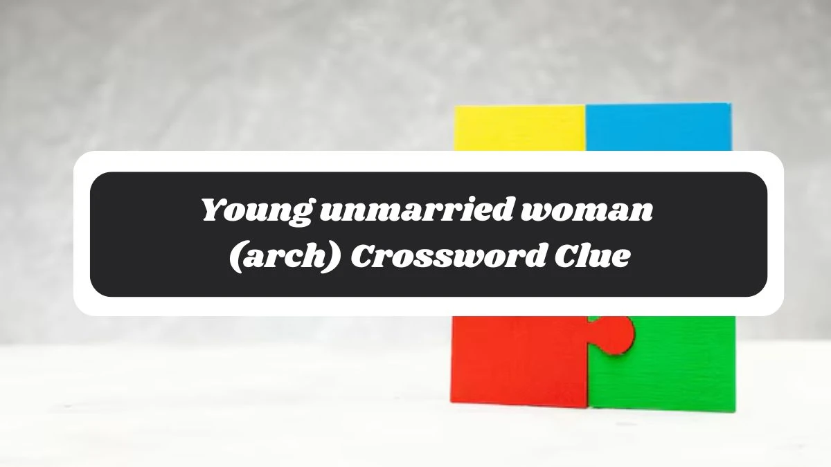 Young unmarried woman (arch) Crossword Clue Puzzle Page