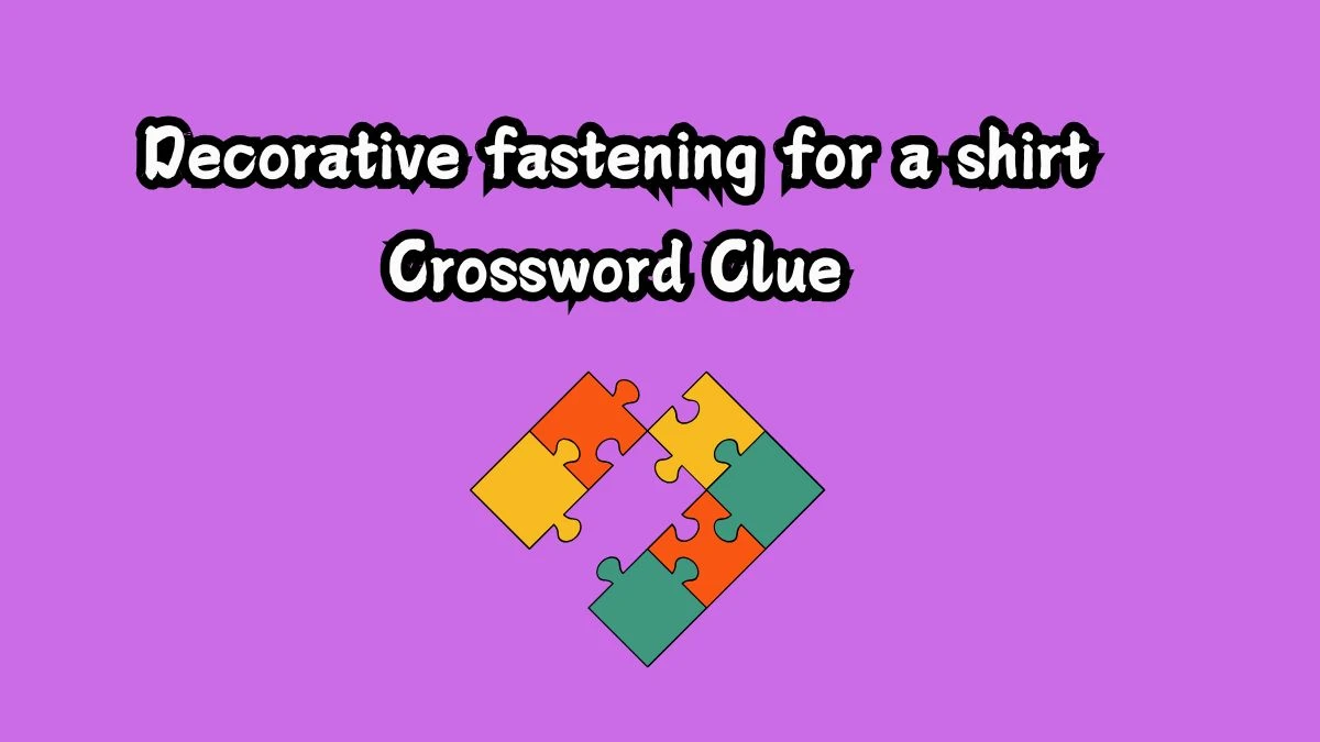 Decorative fastening for a shirt Crossword Clue