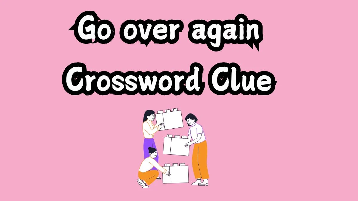 Go over again Crossword Clue 5 Letters