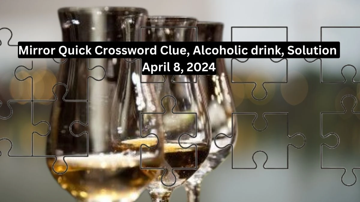 Mirror Quick Crossword Clue Alcoholic drink Solution April 8 2024 News