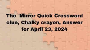 The  Mirror Quick Crossword clue, Chalky crayon, A...