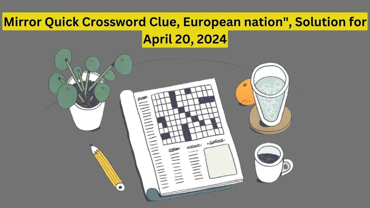 Mirror Quick Crossword Clue European Nation Solution For April 20   European Nation 662384078657d59653429 1200.webp