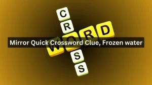Mirror Quick Crossword Clue, Frozen water, Answer ...