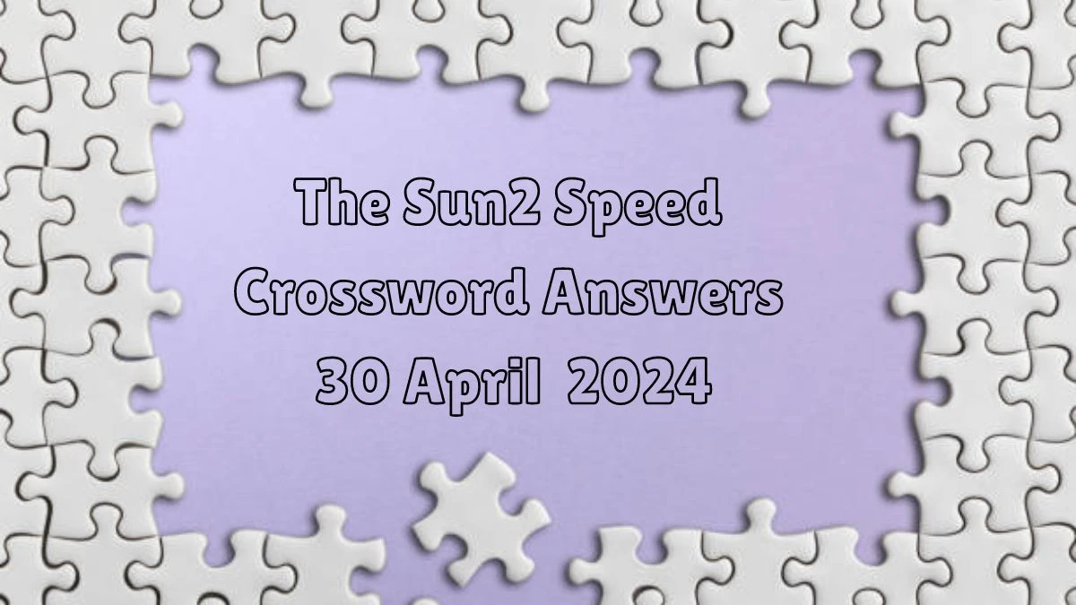 Get the Answer for The Sun2 Speed Crossword Puzzle Clue from here 30th