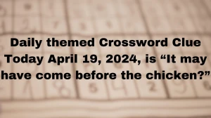 Daily themed Crossword Clue Today April 19, 2024, ...