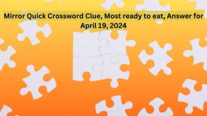 Mirror Quick Crossword Clue, Most ready to eat, An...