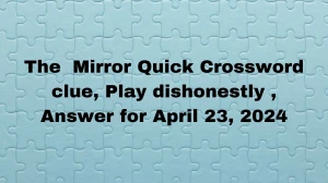 The  Mirror Quick Crossword clue, Play dishonestly...