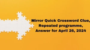 Mirror Quick Crossword Clue, Repeated programme, A...