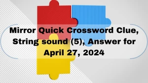Mirror Quick Crossword Clue, String sound (5), Ans...