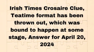 Irish Times Crosaire Clue, Teatime format has been...
