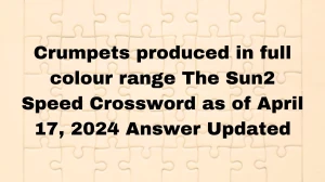 Crumpets produced in full colour range The Sun2 Speed Crossword as of April 17, 2024 Answer Updated