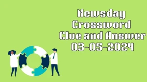 Check the Answers of Newsday Crossword For May 3, 2024