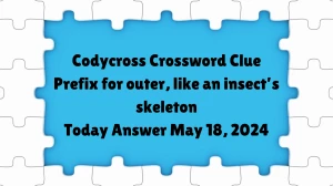 Codycross Crossword Clue Prefix for outer, like an insect’s skeleton Today Answer May 18, 2024