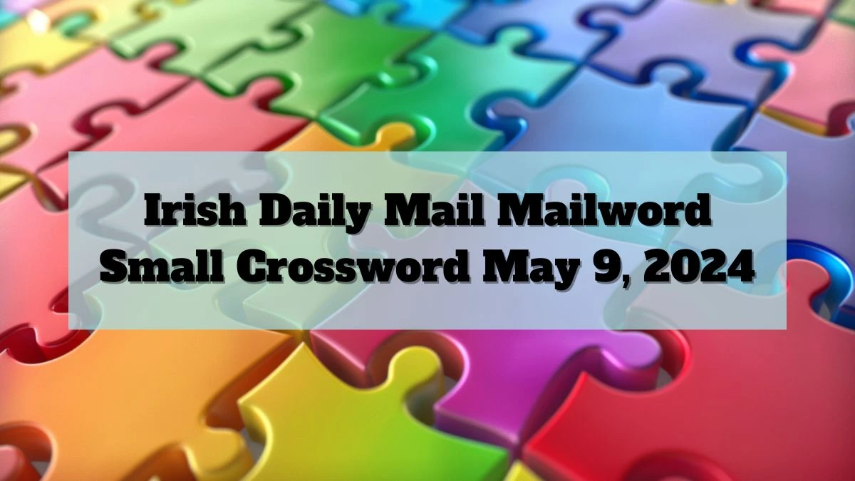 Crossword Solutions for Irish Daily Mail Mailword Small May 9 2024 News