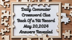 Daily Commuter Crossword Clue Back Of a Hit Record May 20, 2024 Answers Revealed