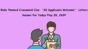 Daily Themed Crossword Clue “All Applicants Welcome” Letters Answer For Today May 28, 2024