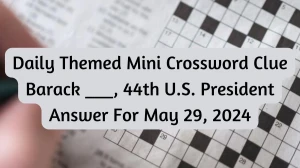 Daily Themed Mini Crossword Clue Barack ___, 44th U.S. President Answer For May 29, 2024