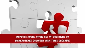 Inspects house, giving set of questions to disheartened occupier Irish Times Crosaire Answer May 28, 2024