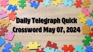 May 07, 2024: Daily Telegraph Quick Crossword Puzz...