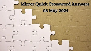 May 8, 2024 Mirror Quick Crossword Clue Puzzle Ans...