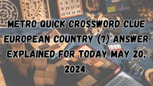 Metro Quick Crossword Clue European Country (7) Answer Explained for Today May 20, 2024.