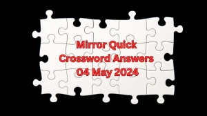 Mirror Quick Crossword Puzzle for Today May 04, 2024