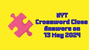 NYT Crossword Answers for May 13, 2024