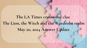 The LA Times crossword clue The Lion, the Witch and the Wardrobe realm May 20, 2024 Answer Update